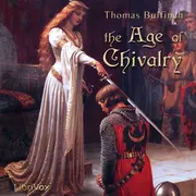 The Age of Chivalry, or Legends of King Arthur; The Mabinogeon, and The Hero Myths of the English Race