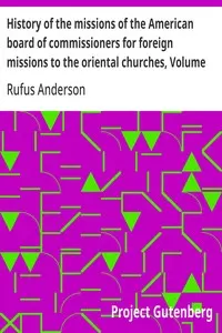 History of the missions of the American board of commissioners for foreign missions to the oriental churches, Volume II.
