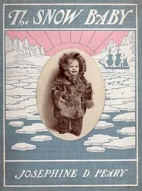 The Snow Baby: A true story with true pictures