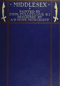 Middlesex: Painted by John Fulleylove; described by A.R. Hope Moncrieff