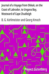 Journal of a Voyage from Okkak, on the Coast of Labrador, to Ungava Bay, Westward of Cape Chudleigh: Undertaken to Explore the Coast, and Visit the Esquimaux in That Unknown Region