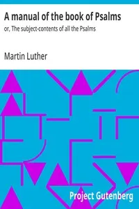 A manual of the book of Psalms: or, The subject-contents of all the Psalms