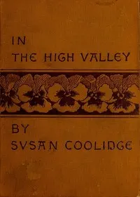 In the High Valley: Being the fifth and last volume of the Katy Did series