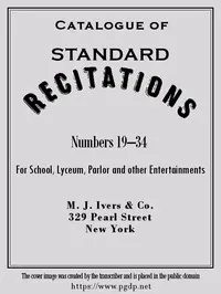 Catalogue of Standard Recitations, Numbers 19-34: For School, Lyceum, Parlor and Other Entertainments