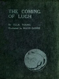 The Coming of Lugh: A Celtic Wonder-Tale Retold