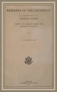 Remarks of the President in Presenting to Madam Curie a Gift of Radium from the American People