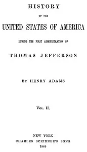History of the United States of America, Volume 2 (of 9): During the first administration of Thomas Jefferson