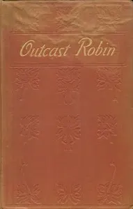 Outcast Robin : $b or, Your brother and mine : a cry from the great city