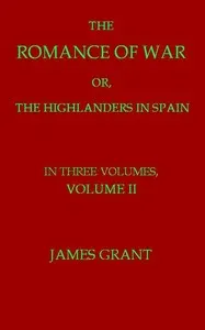 The Romance of War; or, The Highlanders in Spain, Volume 2 (of 3)
