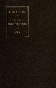 The Cross in Ritual, Architecture and Art