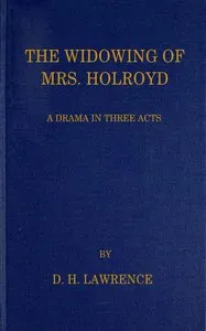 The Widowing of Mrs. Holroyd: A Drama in Three Acts