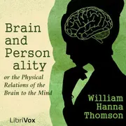 Brain and Personality, or the Physical Relations of the Brain to the Mind