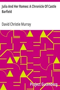 Julia And Her Romeo: A Chronicle Of Castle Barfield: From "Schwartz" by David Christie Murray
