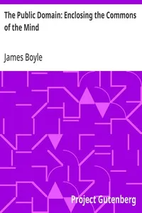 The Public Domain: Enclosing the Commons of the Mind