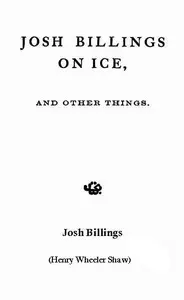 Josh Billings on Ice, and Other Things