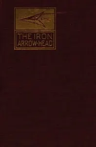 The Iron Arrow Head or The Buckler Maiden: A Tale of the Northman Invasion