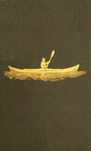 Voyage of the Paper Canoe: A Geographical Journey of 2500 miles, from Quebec to the Gulf of Mexico, during the years 1874-5.