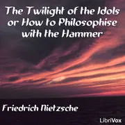 The Twilight of the Idols or How to Philosophise with the Hammer