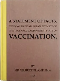 A Statement of Facts Tending to Establish an Estimate of the True Value and Present State of Vaccination