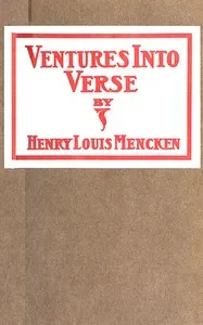 Ventures Into Verse: Being various ballads, ballades, rondeaux, triolets, songs, quatrains, odes and roundels, all rescued from the potters' field of old files and here given decent burial