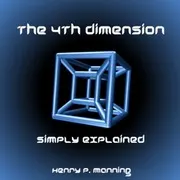 The Fourth Dimension Simply Explained