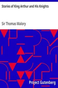 Stories of King Arthur and His Knights: Retold from Malory's "Morte dArthur"