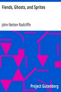Fiends, Ghosts, and Sprites: Including an Account of the Origin and Nature of Belief in the Supernatural