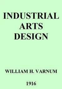 Industrial Arts Design: A Textbook of Practical Methods for Students, Teachers, and Craftsmen