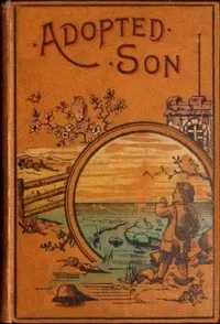 The adopted son : $b or, illustrations of the Lord's prayer