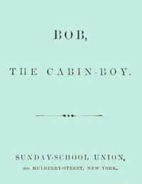 Bob, the cabin-boy