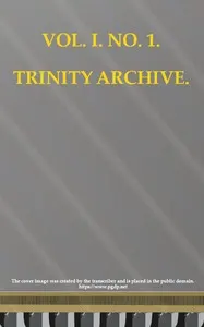 The Trinity Archive, Vol. I, No. 1