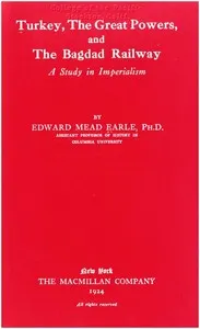 Turkey, the Great Powers, and the Bagdad Railway: A study in imperialism