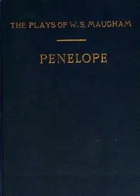 Penelope: A Comedy in Three Acts