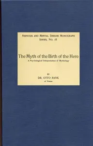 The Myth of the Birth of the Hero: A psychological interpretation of mythology