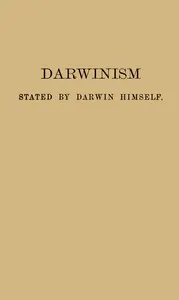 Darwinism stated by Darwin himself: Characteristic passages from the writings of Charles Darwin