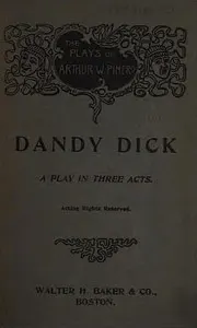 Dandy Dick: A Play in Three Acts