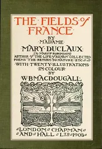 The fields of France : $b with twenty illustrations in color