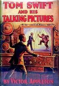 Tom Swift and his talking pictures: or, The greatest invention on record