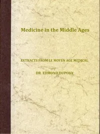 Medicine in the Middle Ages: Extracts from "Le Moyen Age Medical" by Dr. Edmond Dupouy; translated by T. C. Minor
