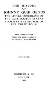The History of Johnny Quæ Genus, the Little Foundling of the Late Doctor Syntax.: A Poem by the Author of the Three Tours.