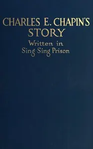 Charles Chapin's story : $b Written in Sing Sing Prison