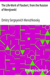 The Life-Work of Flaubert, from the Russian of Merejowski