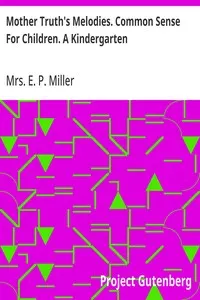 Mother Truth's Melodies. Common Sense For Children. A Kindergarten