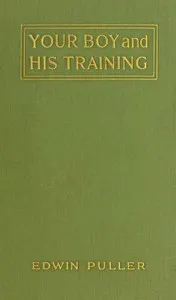 Your boy and his training: A practical treatise on boy-training
