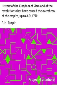 History of the Kingdom of Siam and of the revolutions that have caused the overthrow of the empire, up to A.D. 1770
