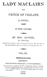 Lady Maclairn, the victim of villany : $b A novel, volume 3 (of 4)