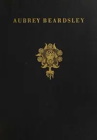 Aubrey Beardsley : $b the clown, the harlequin, the pierrot of his age