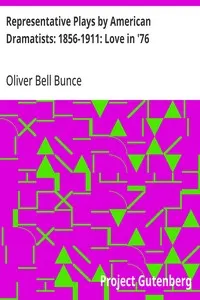 Representative Plays by American Dramatists: 1856-1911: Love in '76: An Incident of the Revolution