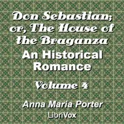 Don Sebastian; or, The House of the Braganza: An Historical Romance, Volume 4