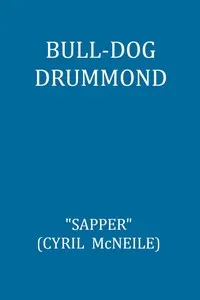 Bull-dog Drummond: The Adventures of a Demobilised Officer Who Found Peace Dull
